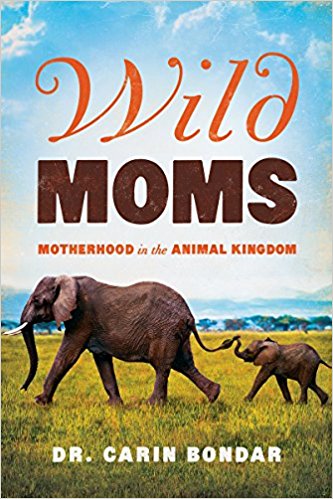 Wild Moms by Dr. Carin Bondar